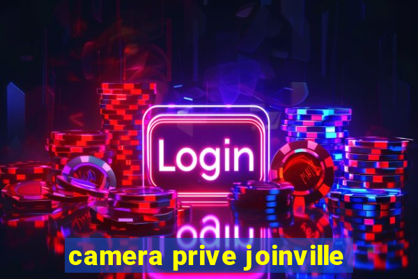 camera prive joinville